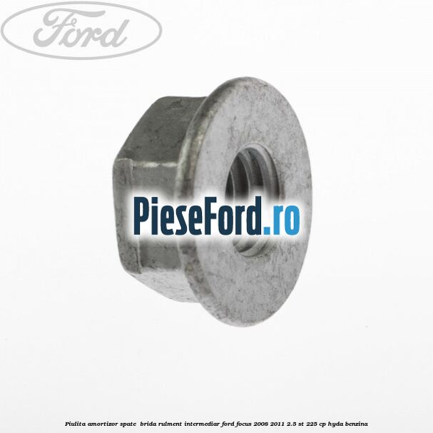 Piulita amortizor spate , brida rulment intermediar Ford Focus 2008-2011 2.5 ST 225 cp HYDA benzina