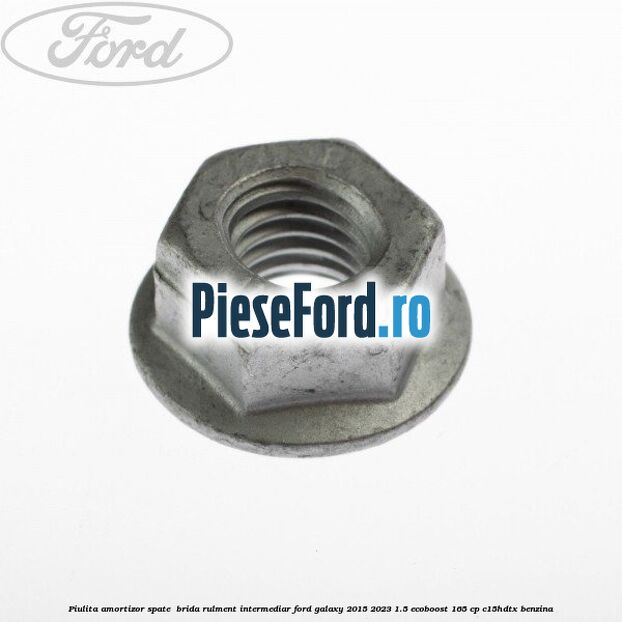 Piulita amortizor spate , brida rulment intermediar Ford Galaxy 2015-2023 1.5 EcoBoost 165 cp