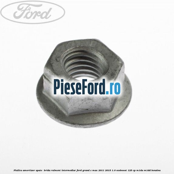 Piulita amortizor spate , brida rulment intermediar Ford Grand C-Max 2011-2015 1.0 EcoBoost 125 cp