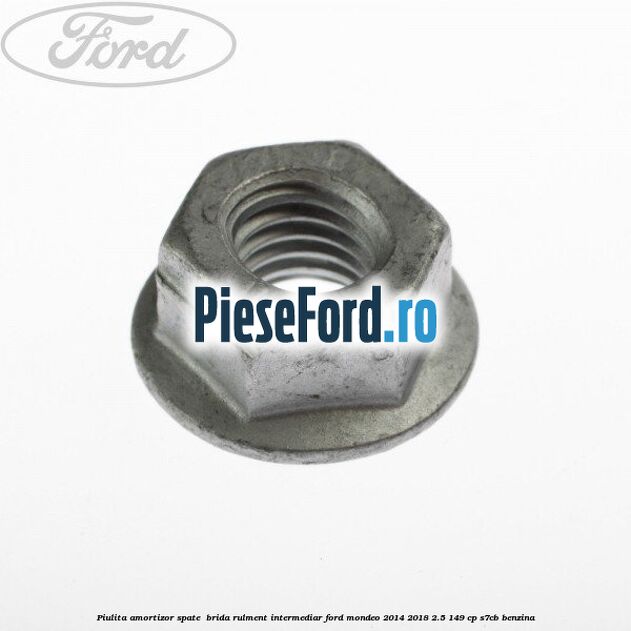 Piulita amortizor spate , brida rulment intermediar Ford Mondeo 2014-2018 2.5 149 cp S7CB benzina