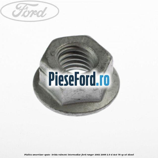 Piulita amortizor spate , brida rulment intermediar Ford Ranger 2002-2006 2.5 D 4x4 78 cp