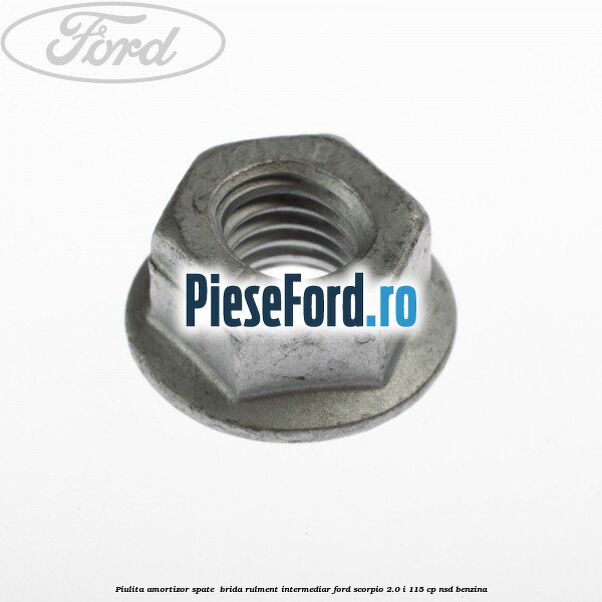 Piulita amortizor spate , brida rulment intermediar Ford Scorpio 2.0 i 115 cp NSD benzina