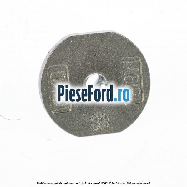 Piulita angrenaj stergatoare parbriz Ford Transit 2006-2014 2.2 TDCi 130 cp QWFA diesel