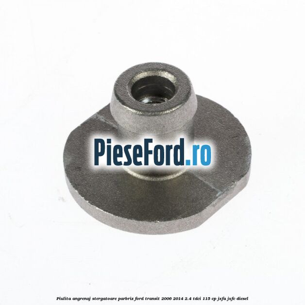 Piulita angrenaj stergatoare parbriz Ford Transit 2006-2014 2.4 TDCi 115 cp JXFA, JXFC diesel