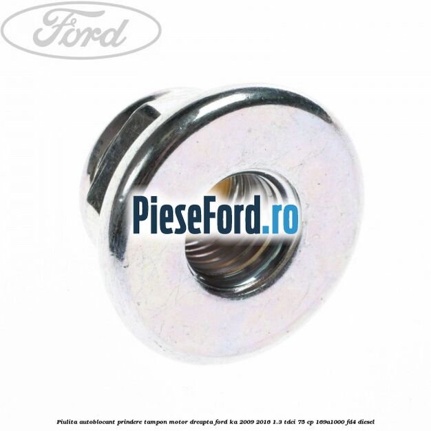 Piulita autoblocant prindere tampon motor dreapta Ford Ka 2009-2016 1.3 TDCi 75 cp 169A1000, FD4 diesel