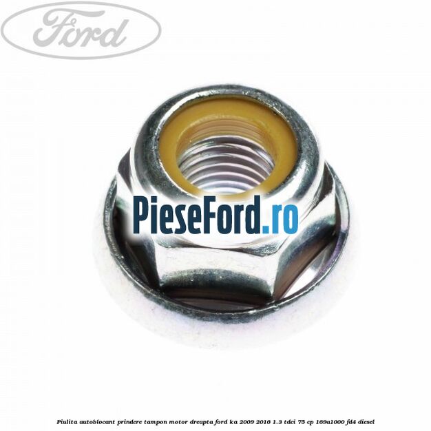 Piulita autoblocant prindere tampon motor dreapta Ford Ka 2009-2016 1.3 TDCi 75 cp 169A1000, FD4 diesel