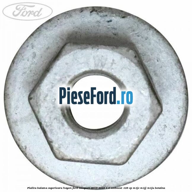 Piulita balama superioara hayon Ford EcoSport 2013-2018 1.0 EcoBoost 125 cp Piulita balama superioara hayon Ford EcoSport 2013-2018 1.0 EcoBoost 125 cp M1JC, M1JJ, M1JU benzina