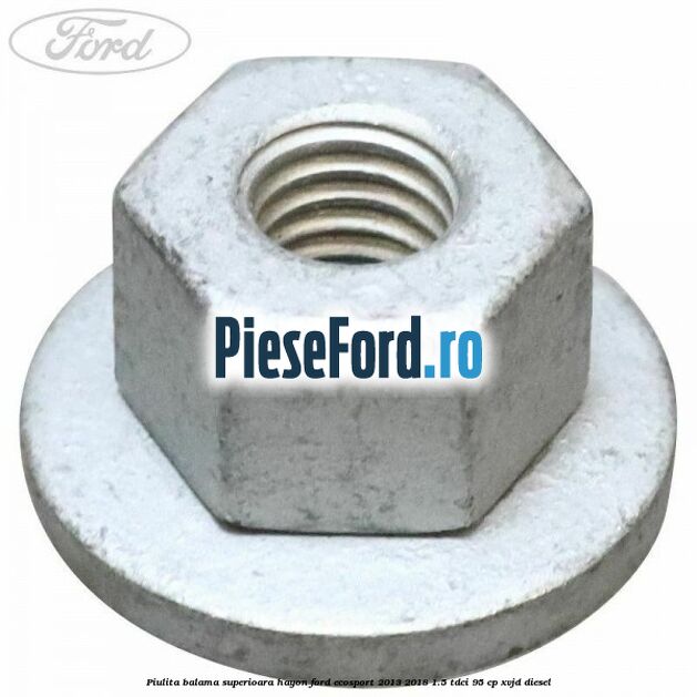 Piulita balama superioara hayon Ford EcoSport 2013-2018 1.5 TDCi 95 cp XVJD diesel