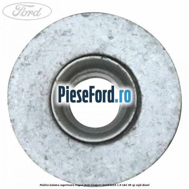 Piulita balama superioara hayon Ford EcoSport 2013-2018 1.5 TDCi 95 cp XVJD diesel