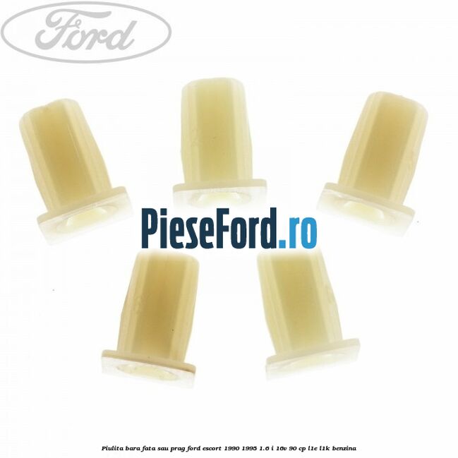 Piulita bara fata sau prag Ford Escort 1990-1995 1.6 i 16V 90 cp L1E, L1K benzina