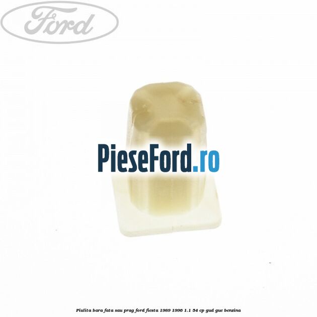 Piulita bara fata sau prag Ford Fiesta 1989-1996 1.1 54 cp GUD, GUE benzina