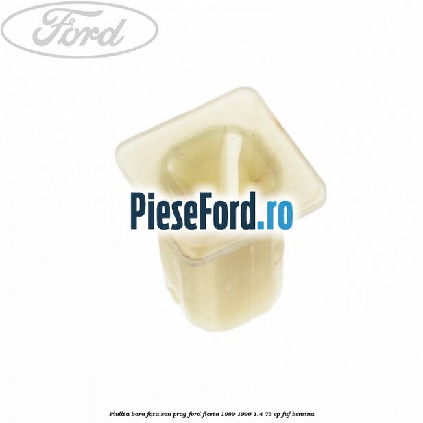 Piulita bara fata sau prag Ford Fiesta 1989-1996 1.4 75 cp FUF benzina