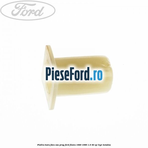 Piulita bara fata sau prag Ford Fiesta 1989-1996 1.6 90 cp L1G1 benzina