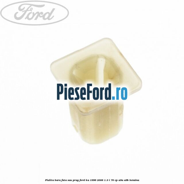 Piulita bara fata sau prag Ford Ka 1996-2008 1.3 i 70 cp A9A, A9B benzina