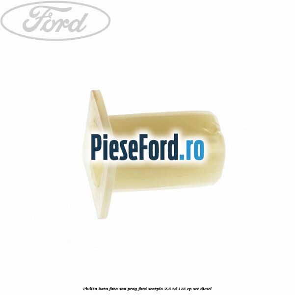 Piulita bara fata sau prag Ford Scorpio 2.5 TD 115 cp Piulita bara fata sau prag Ford Scorpio 2.5 TD 115 cp SCC diesel