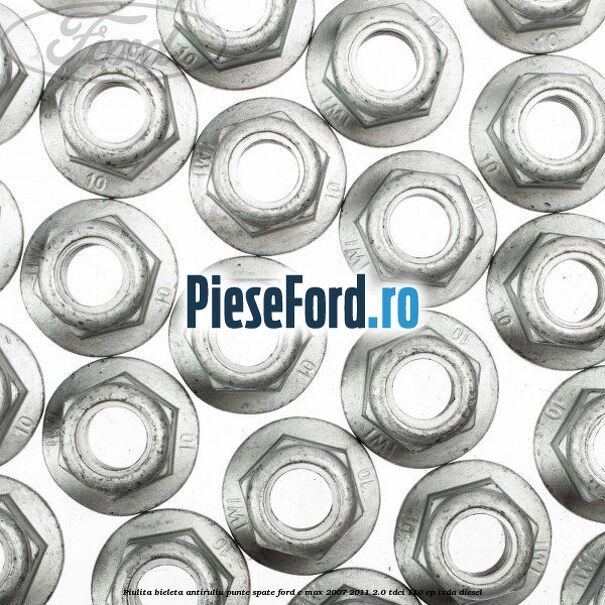 Piulita bieleta antiruliu punte spate Ford C-Max 2007-2011 2.0 TDCi 110 cp IXDA diesel