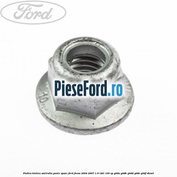 Piulita bieleta antiruliu punte spate Ford Focus 2004-2007 1.6 TDCi 109 cp