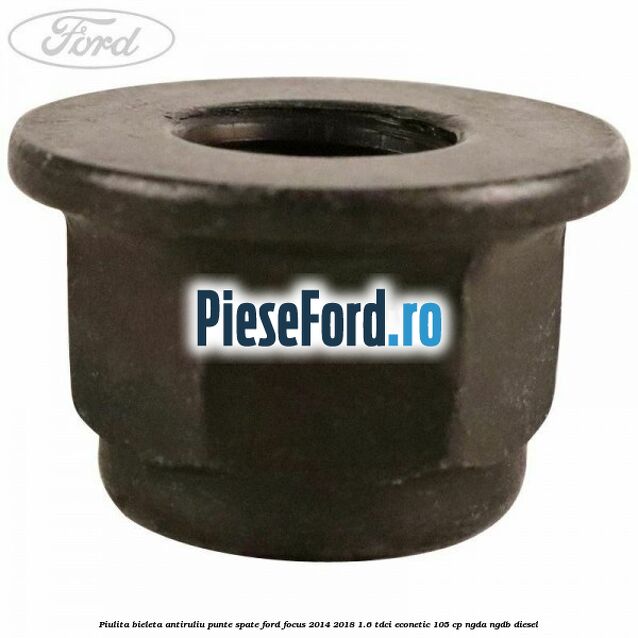 Piulita bieleta antiruliu, punte spate Ford Focus 2014-2018 1.6 TDCi ECOnetic 105 cp NGDA, NGDB diesel