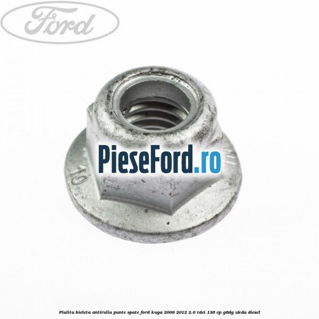 Piulita bieleta antiruliu punte spate Ford Kuga 2008-2012 2.0 TDCi 136 cp G6DG, UKDA diesel