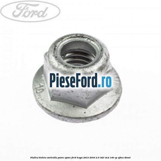 Piulita bieleta antiruliu punte spate Ford Kuga 2013-2016 2.0 TDCi 4x4 140 cp