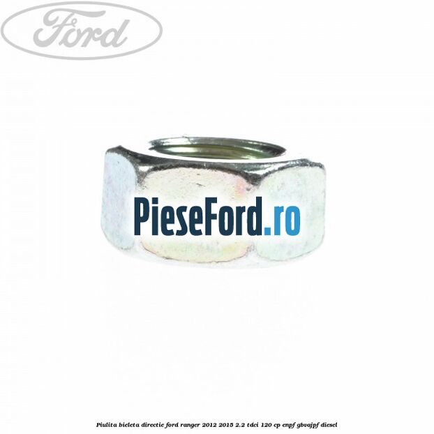 Piulita bieleta directie Ford Ranger 2012-2015 2.2 TDCi 120 cp Piulita bieleta directie Ford Ranger 2012-2015 2.2 TDCi 120 cp ENPF, GBVAJPF diesel