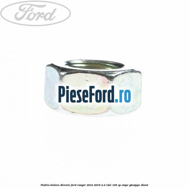 Piulita bieleta directie Ford Ranger 2012-2015 2.2 TDCi 125 cp ENQW, GBVAJQW diesel
