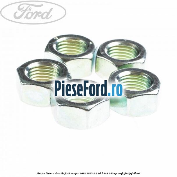 Piulita bieleta directie Ford Ranger 2012-2015 2.2 TDCi 4x4 150 cp Piulita bieleta directie Ford Ranger 2012-2015 2.2 TDCi 4x4 150 cp ENQJ, GBVAJQJ diesel