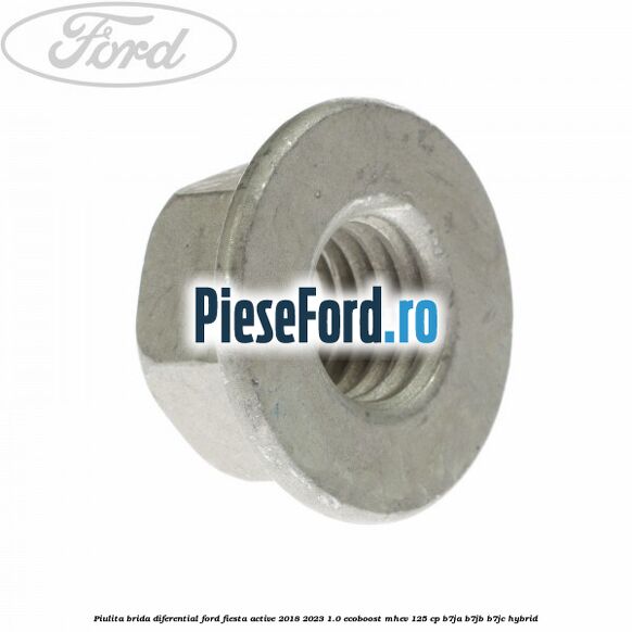 Piulita brida diferential Ford Fiesta Active 2018-2023 1.0 EcoBoost mHEV 125 cp Piulita brida diferential Ford Fiesta Active 2018-2023 1.0 EcoBoost mHEV 125 cp B7JA, B7JB, B7JC Hybrid