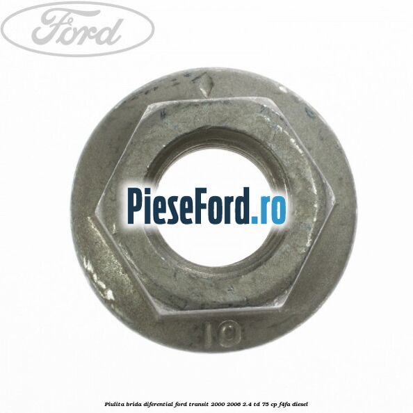 Piulita brida diferential Ford Transit 2000-2006 2.4 TD 75 cp F4FA diesel