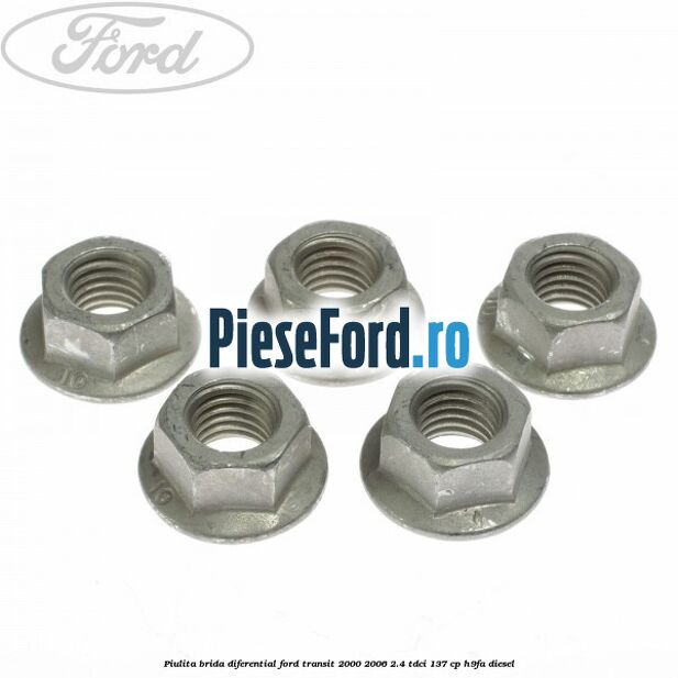 Piulita brida diferential Ford Transit 2000-2006 2.4 TDCi 137 cp H9FA diesel