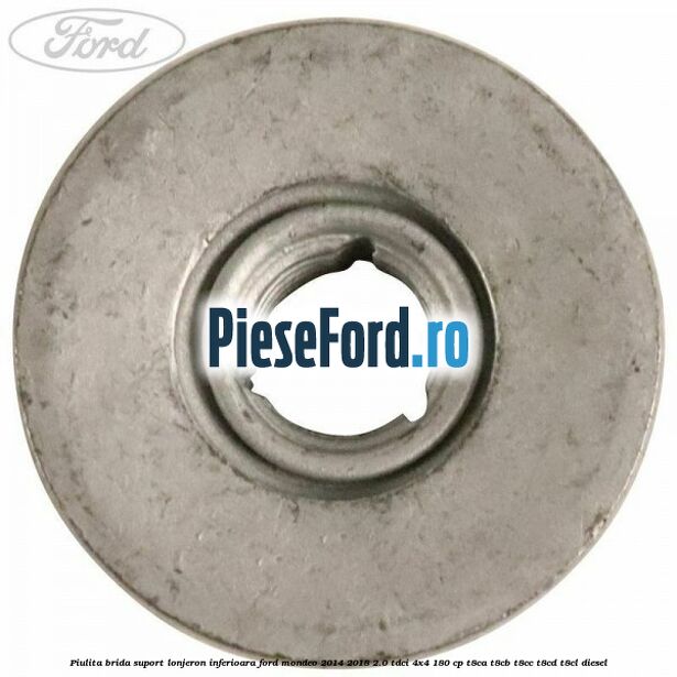 Piulita brida suport lonjeron inferioara Ford Mondeo 2014-2018 2.0 TDCi 4x4 180 cp T8CA, T8CB, T8CC, T8CD, T8CL diesel
