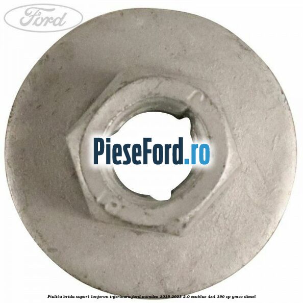 Piulita brida suport lonjeron inferioara Ford Mondeo 2019-2023 2.0 EcoBlue 4x4 190 cp Piulita brida suport lonjeron inferioara Ford Mondeo 2019-2023 2.0 EcoBlue 4x4 190 cp YMCC diesel