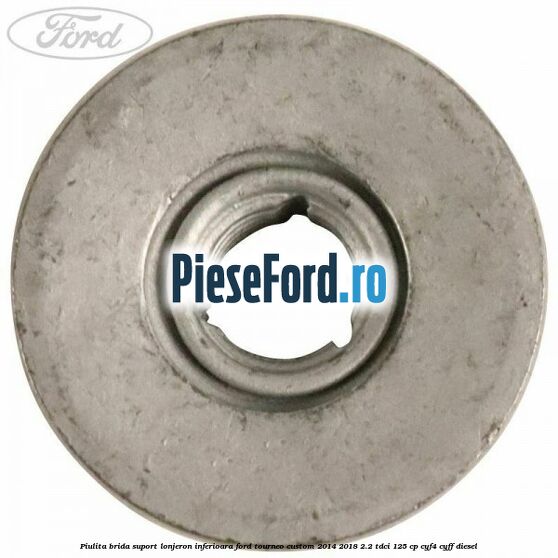 Piulita brida suport lonjeron inferioara Ford Tourneo Custom 2014-2018 2.2 TDCi 125 cp Piulita brida suport lonjeron inferioara Ford Tourneo Custom 2014-2018 2.2 TDCi 125 cp CYF4, CYFF diesel