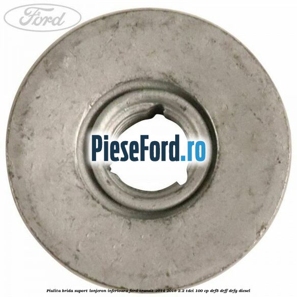 Piulita brida suport lonjeron inferioara Ford Transit 2014-2018 2.2 TDCi 100 cp DRF5, DRFF, DRFG diesel