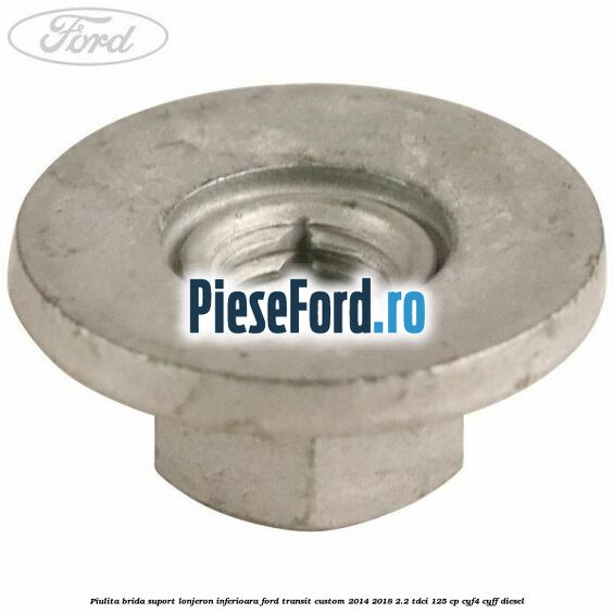 Piulita brida suport lonjeron inferioara Ford Transit Custom 2014-2018 2.2 TDCi 125 cp CYF4, CYFF diesel