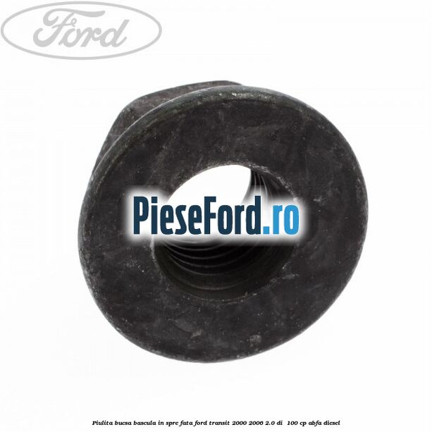 Piulita bucsa bascula in spre fata Ford Transit 2000-2006 2.0 DI  100 cp ABFA diesel