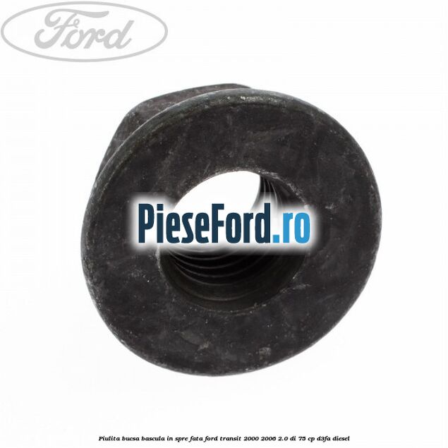 Piulita bucsa bascula in spre fata Ford Transit 2000-2006 2.0 DI 75 cp D3FA diesel