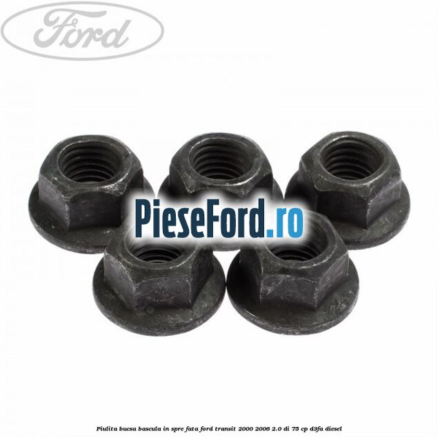Piulita bucsa bascula in spre fata Ford Transit 2000-2006 2.0 DI 75 cp D3FA diesel