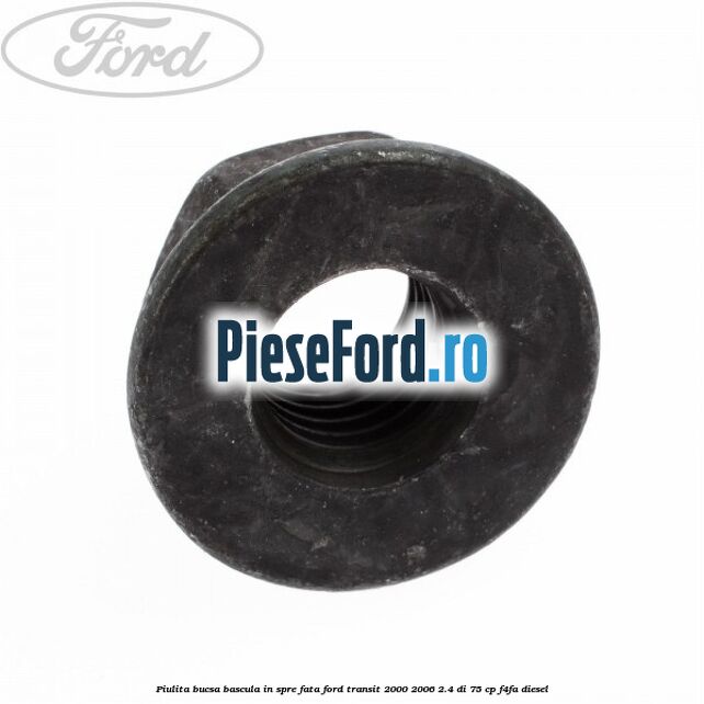 Piulita bucsa bascula in spre fata Ford Transit 2000-2006 2.4 DI 75 cp F4FA diesel