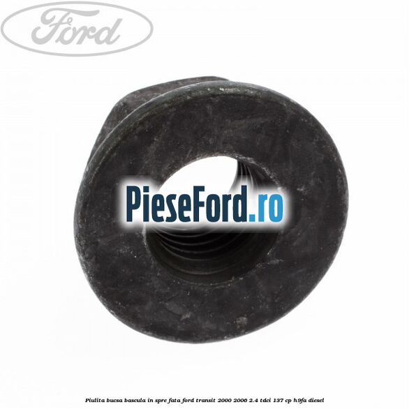 Piulita bucsa bascula in spre fata Ford Transit 2000-2006 2.4 TDCi 137 cp H9FA diesel