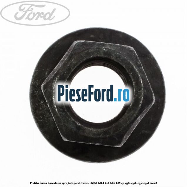 Piulita bucsa bascula in spre fata Ford Transit 2006-2014 2.2 TDCi 125 cp CYFA, CYFB, CYFC, CYFD diesel
