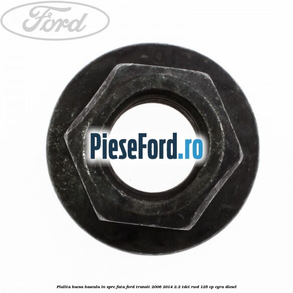 Piulita bucsa bascula in spre fata Ford Transit 2006-2014 2.2 TDCi RWD 125 cp CYRA diesel