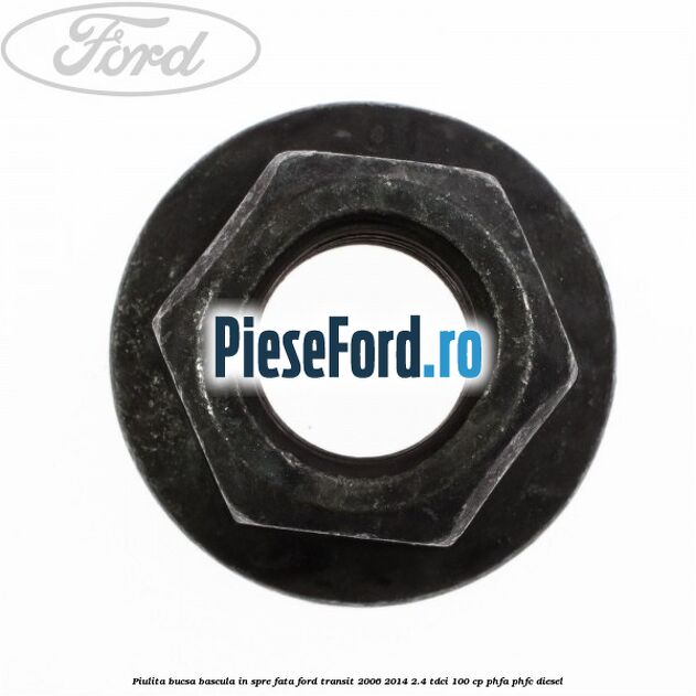 Piulita bucsa bascula in spre fata Ford Transit 2006-2014 2.4 TDCi 100 cp PHFA, PHFC diesel