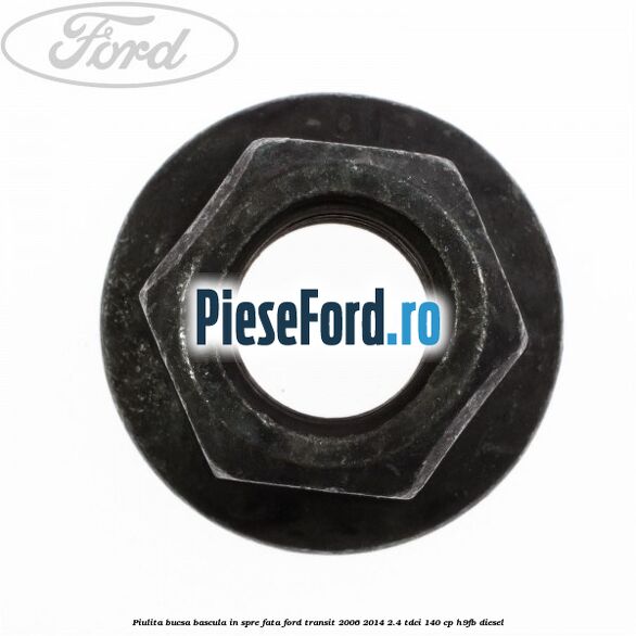 Piulita bucsa bascula in spre fata Ford Transit 2006-2014 2.4 TDCi 140 cp H9FB diesel
