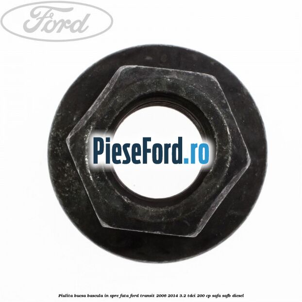 Piulita bucsa bascula in spre fata Ford Transit 2006-2014 3.2 TDCi 200 cp SAFA, SAFB diesel
