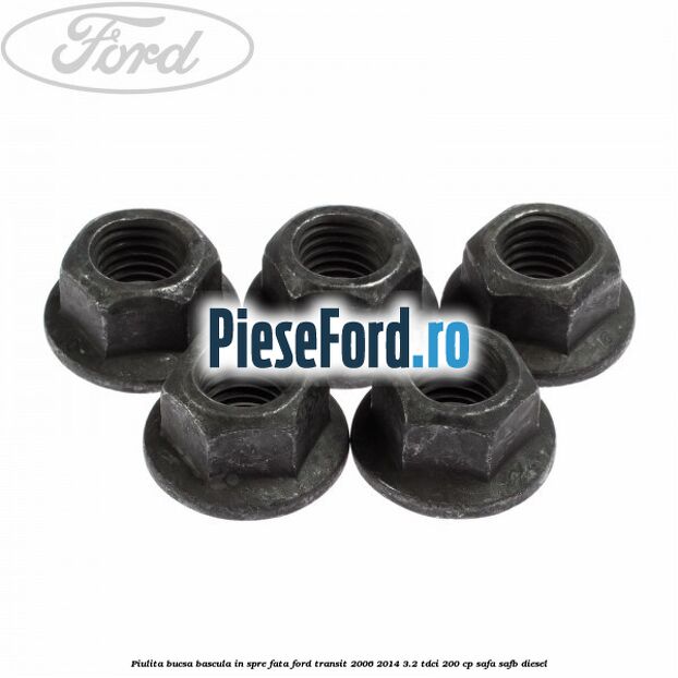 Piulita bucsa bascula in spre fata Ford Transit 2006-2014 3.2 TDCi 200 cp SAFA, SAFB diesel