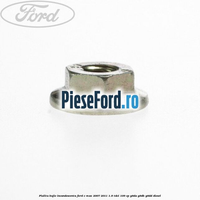 Piulita bujie incandescenta Ford C-Max 2007-2011 1.6 TDCi 109 cp G8DA, G8DB, G8DD diesel