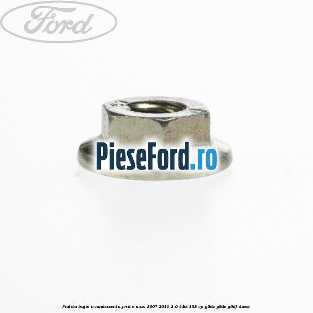 Piulita bujie incandescenta Ford C-Max 2007-2011 2.0 TDCi 133 cp G6DC, G6DE, G6DF diesel