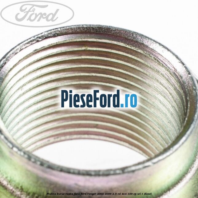 Piulita butuc roata fata Ford Ranger 2002-2006 2.5 TD 4x4 109 cp WL-T diesel
