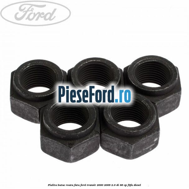 Piulita butuc roata fata Ford Transit 2000-2006 2.0 DI 86 cp F3FA diesel